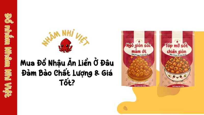 Đồ Nhậu Ăn Liền – Giải Pháp Hoàn Hảo Cho Tín Đồ Tiện Lợi & Sành Ăn! mua-do-nhau-an-lien-o-dau-dam-bao-chat-luong-gia-tot